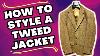 How To Style A Tweed Jacket For The Modern Man